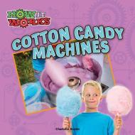 Cotton Candy Machines di Charlotte Hunter edito da ROURKE PUB LLC