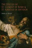 The Epistles of St. Clement of Rome and St. Ignatius of Antioch (Ancient Christian Writers) di James A. Kleist, Pope Clement, St Ignatius of Antioch edito da MARTINO FINE BOOKS