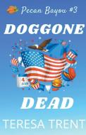 Doggone Dead di Teresa Trent edito da Teresa Trent