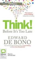 Think! Before It's Too Late di Edward De Bono edito da Bolinda Publishing
