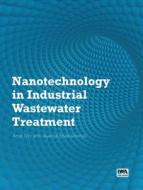 Nanotechnology in Industrial Wastewater Treatment di Arup Roy, Jayanta Bhattacharya edito da IWA Publishing