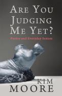 Are You Judging Me Yet? di Kim Moore edito da Poetry Wales Press