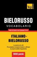 Vocabolario Italiano-Bielorusso Per Studio Autodidattico - 9000 Parole di Andrey Taranov edito da T&p Books