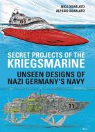 Secret Projects of the Kriegsmarine: Unseen Designs of Nazi Germany's Navy di Lawrence Paterson edito da U S NAVAL INST PR