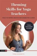 Theming Skills For Yoga Teachers di Tanja Mickwitz edito da Jessica Kingsley Publishers