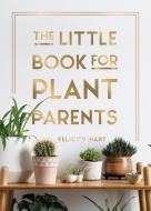 The Little Book For Plant Parents di Felicity Hart edito da Summersdale Publishers