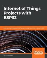 Internet of Things Projects with ESP32 di Agus Kurniawan edito da Packt Publishing