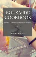 Sous Vide Cookbook 2021: Recipes for Effortless Cooking di Sarah Harris edito da LIGHTNING SOURCE INC
