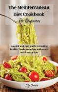 The Mediterranean Diet Cookbook For Beginners di Lily Brown edito da Flavio Palumbo