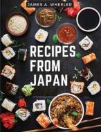 Recipes from Japan di James A. Wheeler edito da Sascha Association