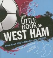 The Little Book of West Ham di Robert Lodge edito da CARLTON UK