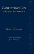 Competition Law: A Practitioner's Guide to Irish Law di Nathy Dunleavy edito da TOTTEL PUB