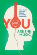 You Are the Music: How Music Reveals What It Means to Be Human: How Music Reveals What It Means to Be Human di Victoria Williamson edito da Icon Books