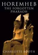 The Forgotten Pharaoh di Charlotte Booth edito da Amberley Publishing