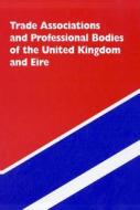 Trade Associations and Professional Bodies of the UK and Eire, 2011 di Gale edito da Graham & Whiteside