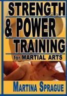 Strength And Power Training For Martial Arts di Martina Sprague edito da Turtle Press