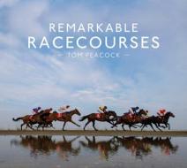 Remarkable Racecourses di Tom Peacock edito da Pavilion Books