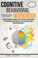 Cognitive Behavioral Therapy Workbook di Mind Change Academy edito da AICEM LTD