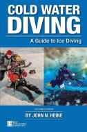 Cold Water Diving di John N Heine edito da Best Publishing Company