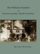 The Williams Families of Person County, North Carolina di Kent Williams edito da RIGHTER PUB CO