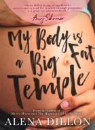 My Body Is A Big Fat Temple di Alena Dillon edito da Woodhall Press