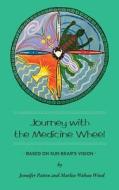 Journey with the Medicine Wheel: Based on Sun Bear's Vision di Jennifer Patten, Marlise Wabun Wind edito da Createspace Independent Publishing Platform