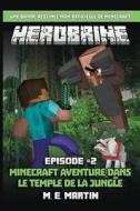 Herobrine épisode 2: Minecraft Aventure Dans Le Temple de la Jungle di M. E. Martin edito da Createspace Independent Publishing Platform