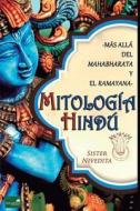 Mitología Hindú: Más Allá del Mahabharata y El Ramayana di Sister Nivedita edito da Createspace Independent Publishing Platform