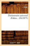 Dictionnaire Universel D'Idees. Tome 1 (Ed.1875) di Ernst edito da Hachette Livre - Bnf
