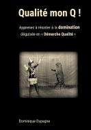 Qualité mon Q ! di Dominique Dupagne edito da Books on Demand