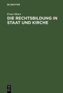 Die Rechtsbildung in Staat und Kirche di Ernst Meier edito da De Gruyter