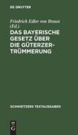 Das Bayerische Gesetz über die Güterzertrümmerung di NO CONTRIBUTOR edito da De Gruyter