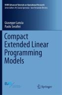 Compact Extended Linear Programming Models di Giuseppe Lancia, Paolo Serafini edito da Springer International Publishing