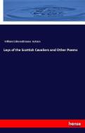 Lays of the Scottish Cavaliers and Other Poems di William Edmondstoune Aytoun edito da hansebooks