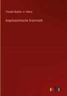 Angelsaechsische Grammatik di Theodor Mueller, H. Hilmer edito da Outlook Verlag