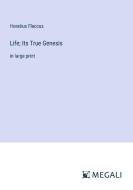Life; Its True Genesis di Horatius Flaccus edito da Megali Verlag