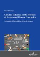 Culture's Influence on the Websites of German and Chinese Companies di Julian Böhnisch edito da Peter Lang