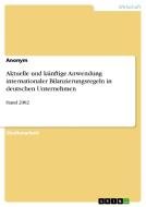 Aktuelle und künftige Anwendung internationaler Bilanzierungsregeln in deutschen Unternehmen di Anonym edito da GRIN Verlag
