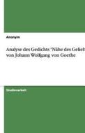 Analyse Des Gedichts "nahe Des Geliebten" Von Johann Wolfgang Von Goethe di Anonym edito da Grin Publishing