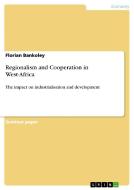 Regionalism and Cooperation in West-Africa di Florian Bankoley edito da GRIN Verlag