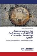 Assessment on the Performance of AAWSA Controlled Sewerage System di Rekik Tsegaye Shoamoltot edito da LAP Lambert Academic Publishing