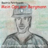 Mein Opa war Bergmann di Beatrix Petrikowski edito da Books on Demand