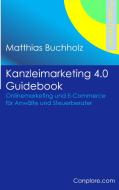 Kanzleimarketing 4.0 Guidebook - Onlinemarketing und E-Commerce für Anwälte und Steuerberater di Matthias Buchholz edito da Books on Demand