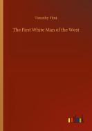 The First White Man of the West di Timothy Flint edito da Outlook Verlag