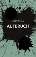 Aufbruch di Lothar Thürmer edito da Books on Demand