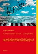 Komponieren lernen - Songwriting di Jürgen Alfred Klein edito da Books on Demand