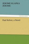 Paul Kelver, a Novel di Jerome Klapka Jerome edito da tredition GmbH