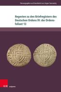 Regesten zu den Briefregistern des Deutschen Ordens IV: der Ordensfoliant 13 edito da V & R Unipress GmbH