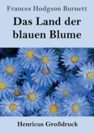 Das Land der blauen Blume (Großdruck) di Frances Hodgson Burnett edito da Henricus - Edition Deutsche Klassik GmbH, Berlin