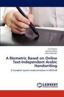 A Biometric Based on Online Text-Independent Arabic Handwriting di Lara Kanbar, Hasnaa Rabbat, Adam Aboudan edito da LAP Lambert Academic Publishing